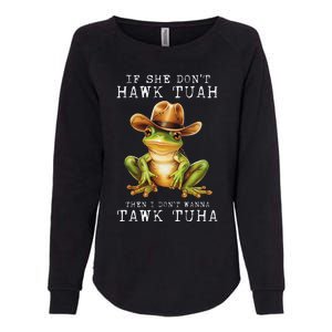 Hawk Tush If She DonT Hawk Tuah I DonT Wanna Tawk Tuha Womens California Wash Sweatshirt