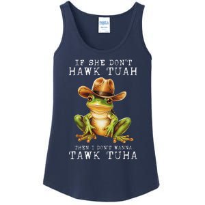 Hawk Tush If She DonT Hawk Tuah I DonT Wanna Tawk Tuha Ladies Essential Tank