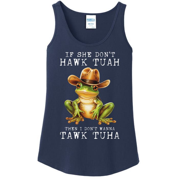 Hawk Tush If She DonT Hawk Tuah I DonT Wanna Tawk Tuha Ladies Essential Tank