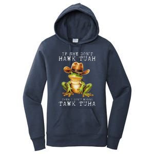 Hawk Tush If She DonT Hawk Tuah I DonT Wanna Tawk Tuha Women's Pullover Hoodie