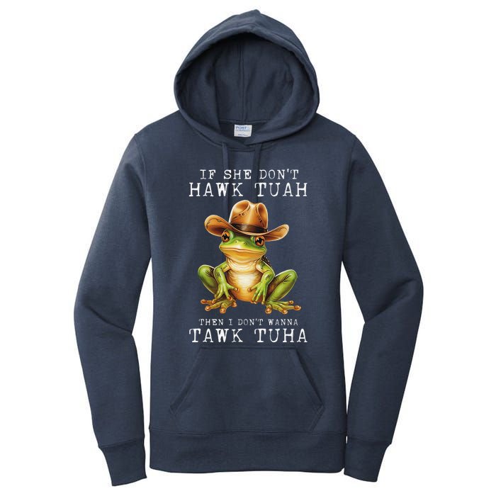 Hawk Tush If She DonT Hawk Tuah I DonT Wanna Tawk Tuha Women's Pullover Hoodie