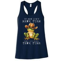 Hawk Tush If She DonT Hawk Tuah I DonT Wanna Tawk Tuha Women's Racerback Tank