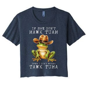 Hawk Tush If She DonT Hawk Tuah I DonT Wanna Tawk Tuha Women's Crop Top Tee