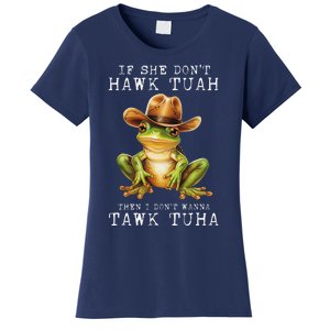 Hawk Tush If She DonT Hawk Tuah I DonT Wanna Tawk Tuha Women's T-Shirt