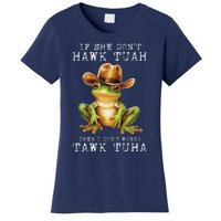 Hawk Tush If She DonT Hawk Tuah I DonT Wanna Tawk Tuha Women's T-Shirt