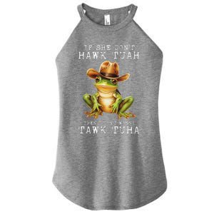 Hawk Tush If She DonT Hawk Tuah I DonT Wanna Tawk Tuha Women's Perfect Tri Rocker Tank