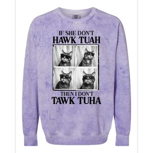 Hawk Tush If She DonT Hawk Tuah I DonT Tawk Tuha Colorblast Crewneck Sweatshirt