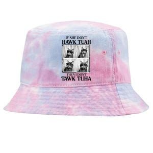 Hawk Tush If She DonT Hawk Tuah I DonT Tawk Tuha Tie-Dyed Bucket Hat