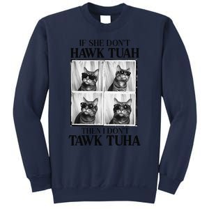 Hawk Tush If She DonT Hawk Tuah I DonT Tawk Tuha Sweatshirt