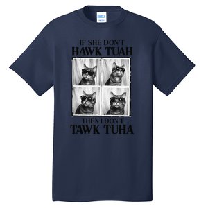 Hawk Tush If She DonT Hawk Tuah I DonT Tawk Tuha Tall T-Shirt