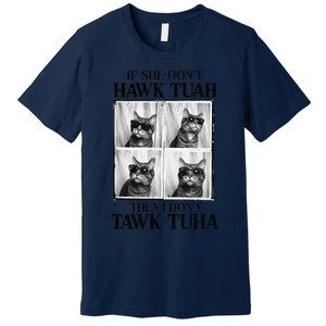 Hawk Tush If She DonT Hawk Tuah I DonT Tawk Tuha Premium T-Shirt