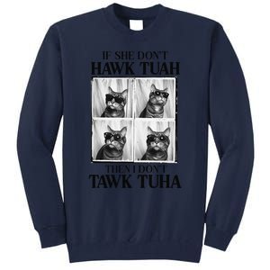 Hawk Tush If She DonT Hawk Tuah I DonT Tawk Tuha Tall Sweatshirt