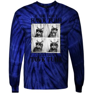 Hawk Tush If She DonT Hawk Tuah I DonT Tawk Tuha Tie-Dye Long Sleeve Shirt