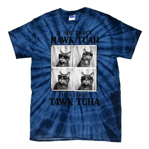 Hawk Tush If She DonT Hawk Tuah I DonT Tawk Tuha Tie-Dye T-Shirt