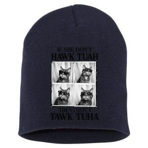 Hawk Tush If She DonT Hawk Tuah I DonT Tawk Tuha Short Acrylic Beanie