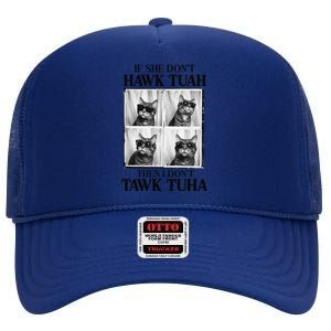 Hawk Tush If She DonT Hawk Tuah I DonT Tawk Tuha High Crown Mesh Back Trucker Hat