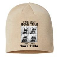 Hawk Tush If She DonT Hawk Tuah I DonT Tawk Tuha Sustainable Beanie