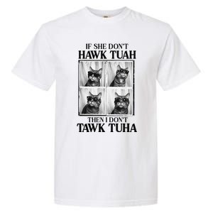 Hawk Tush If She DonT Hawk Tuah I DonT Tawk Tuha Garment-Dyed Heavyweight T-Shirt