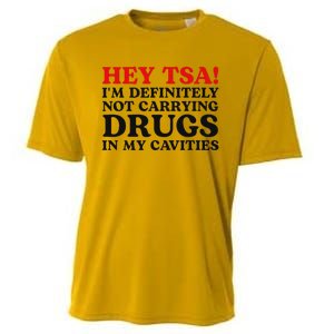 Hey Tsa IM Definitely Not Carrying Drugs In My Cavities Cooling Performance Crew T-Shirt