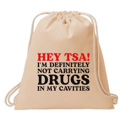 Hey Tsa IM Definitely Not Carrying Drugs In My Cavities Drawstring Bag