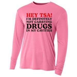 Hey Tsa IM Definitely Not Carrying Drugs In My Cavities Cooling Performance Long Sleeve Crew