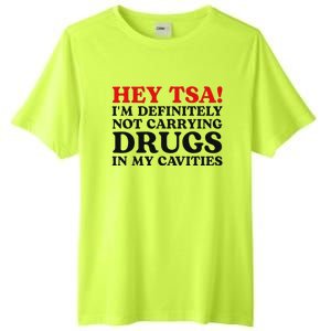 Hey Tsa IM Definitely Not Carrying Drugs In My Cavities Tall Fusion ChromaSoft Performance T-Shirt