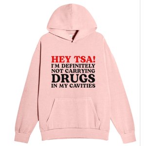 Hey Tsa IM Definitely Not Carrying Drugs In My Cavities Urban Pullover Hoodie