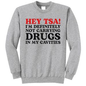 Hey Tsa IM Definitely Not Carrying Drugs In My Cavities Sweatshirt