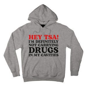 Hey Tsa IM Definitely Not Carrying Drugs In My Cavities Tall Hoodie