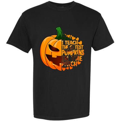 Halloween Teacher I Teach The Cutest Pumpkins In The Patch Gift Garment-Dyed Heavyweight T-Shirt
