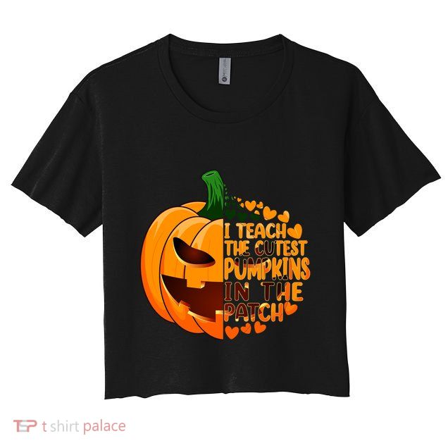 Halloween Teacher I Teach The Cutest Pumpkins In The Patch Gift Crop Top