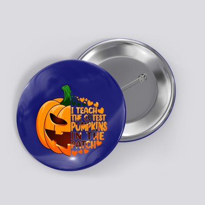 Halloween Teacher I Teach The Cutest Pumpkins In The Patch Gift Button