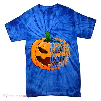 Halloween Teacher I Teach The Cutest Pumpkins In The Patch Gift Tie-Dye T-Shirt