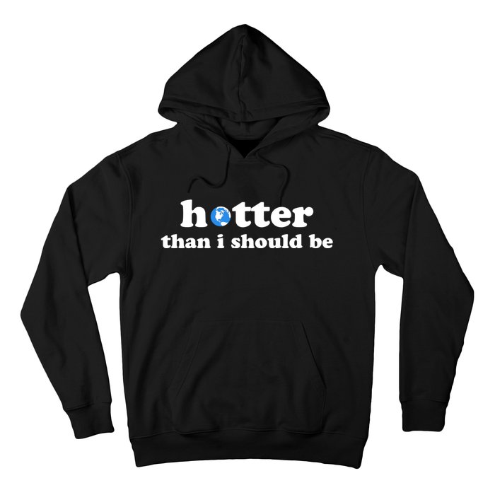 Hotter Than I Should Be Earth Hoodie