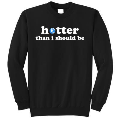 Hotter Than I Should Be Earth Sweatshirt