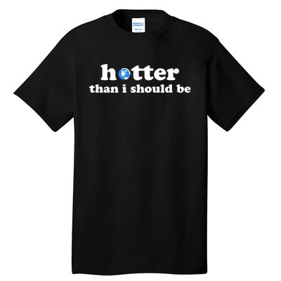 Hotter Than I Should Be Earth Tall T-Shirt