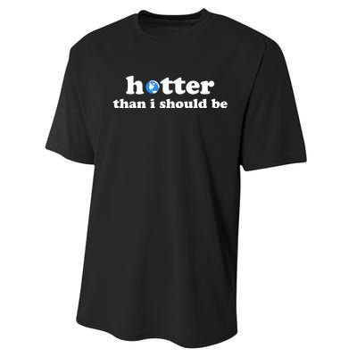 Hotter Than I Should Be Earth Performance Sprint T-Shirt