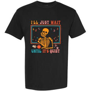 Halloween Teacher ILl Just Wait Until ItS Quiet Garment-Dyed Heavyweight T-Shirt