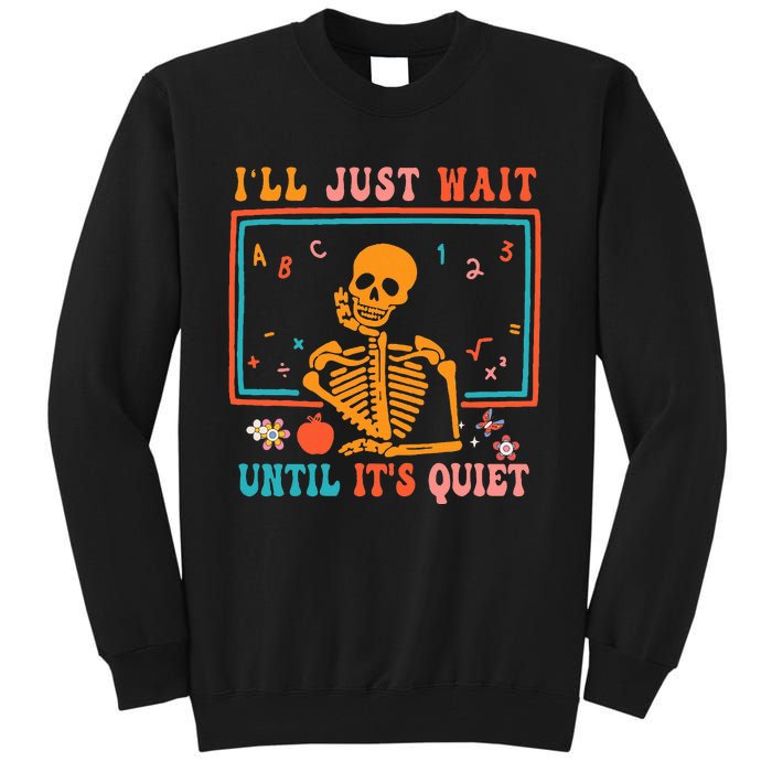 Halloween Teacher ILl Just Wait Until ItS Quiet Tall Sweatshirt