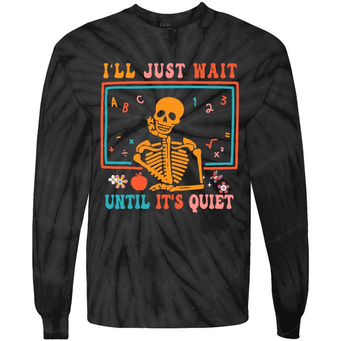 Halloween Teacher ILl Just Wait Until ItS Quiet Tie-Dye Long Sleeve Shirt