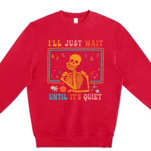 Halloween Teacher ILl Just Wait Until ItS Quiet Premium Crewneck Sweatshirt