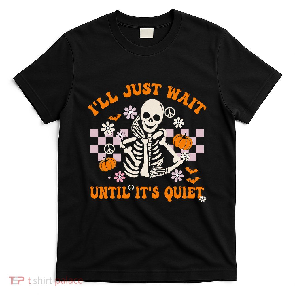 Halloween Teacher ILl Just Wait Until ItS Quiet Teacher T-Shirt