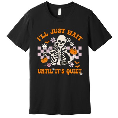 Halloween Teacher ILl Just Wait Until ItS Quiet Teacher Premium T-Shirt