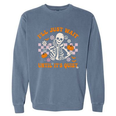 Halloween Teacher ILl Just Wait Until ItS Quiet Teacher Garment-Dyed Sweatshirt