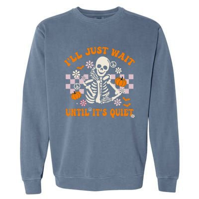 Halloween Teacher I'll Just Wait Until It's Quiet Teacher Garment-Dyed Sweatshirt