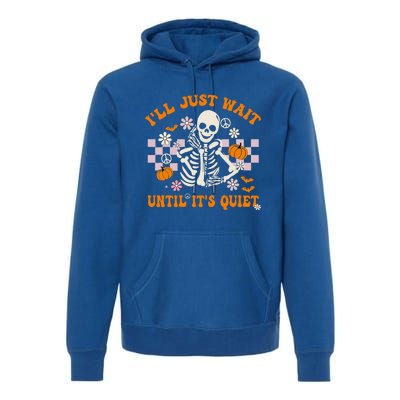 Halloween Teacher I'll Just Wait Until It's Quiet Teacher Premium Hoodie