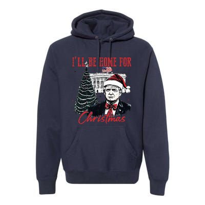 Humorous Trump Ill Be Home For Christmas 2024 Premium Hoodie