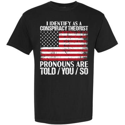 Hot Trend I Identify As A Conspiracy Theorist Pronouns Are Told You So Garment-Dyed Heavyweight T-Shirt