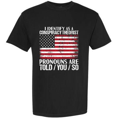 Hot Trend I Identify As A Conspiracy Theorist Pronouns Are Told You So Garment-Dyed Heavyweight T-Shirt