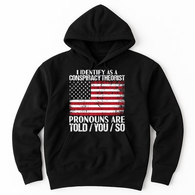 Hot Trend I Identify As A Conspiracy Theorist Pronouns Are Told You So Hoodie